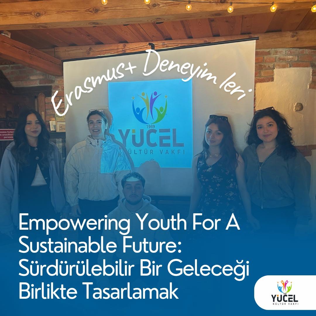 Empowering Youth for a Sustainable Future: Sürdürülebilir Bir Geleceği Birlikte Tasarlamak